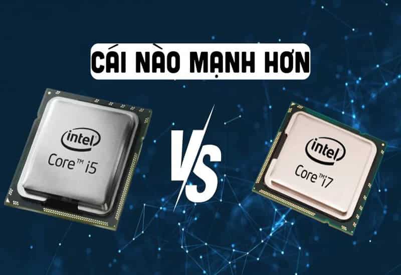 CPU i7 thường mạnh hơn i5 trong đa nhiệm So sánh hiệu năng bộ vi xử lý i5 và i7