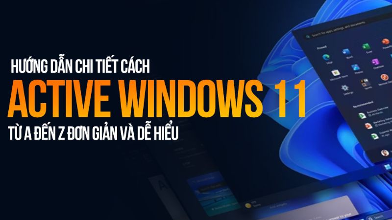 Hướng dẫn cách active windows 11 hiệu quả, nhanh chóng