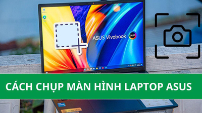 4 Cách chụp màn hình laptop Asus nhanh cho mọi phiên bản
