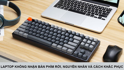 Hướng dẫn cách khắc phục lỗi laptop không nhận bàn phím rời