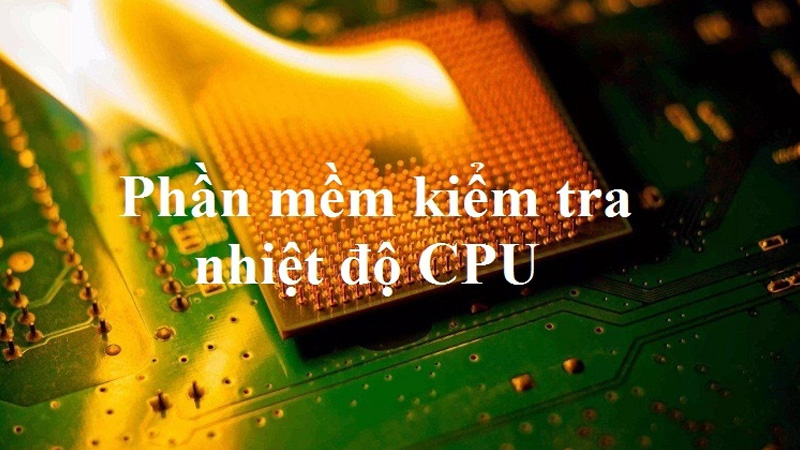 Hướng dẫn cách kiểm tra nhiệt độ cpu không cần phần mềm