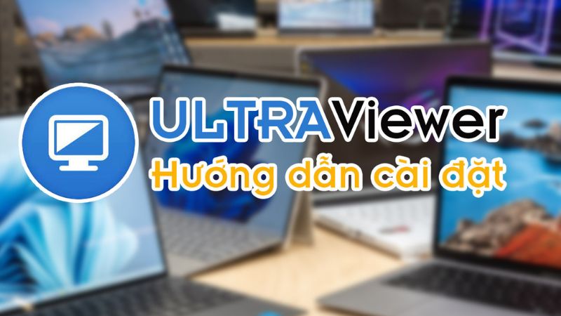 Hướng dẫn cách sử dụng Ultraviewer chi tiết từ A đến Z