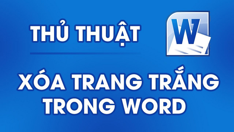 Hướng dẫn cách xóa trang trắng trong Word đơn giản, hiệu quả