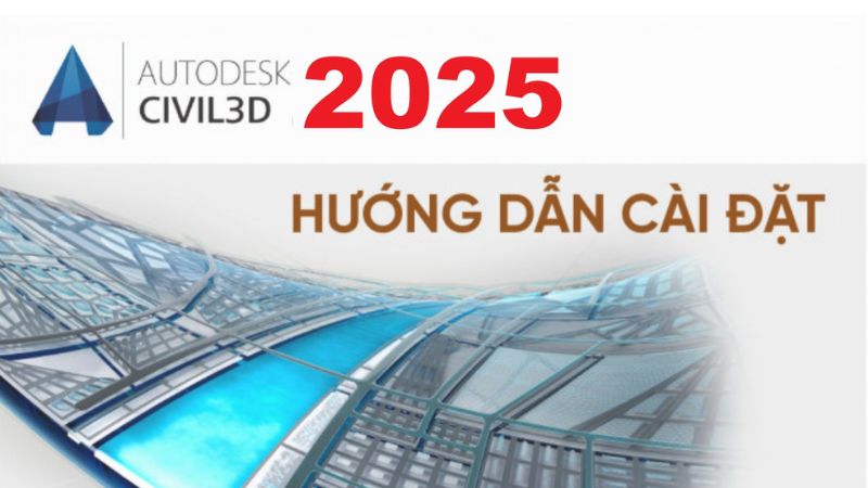 Hướng dẫn tải Civil 3D 2025 và kích hoạt miễn phí 100%