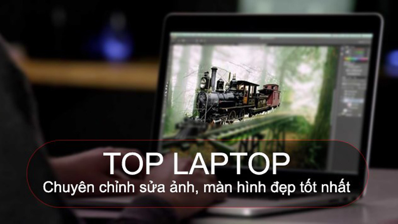 10+ Laptop chỉnh sửa ảnh chuẩn màu ấn tượng nhất