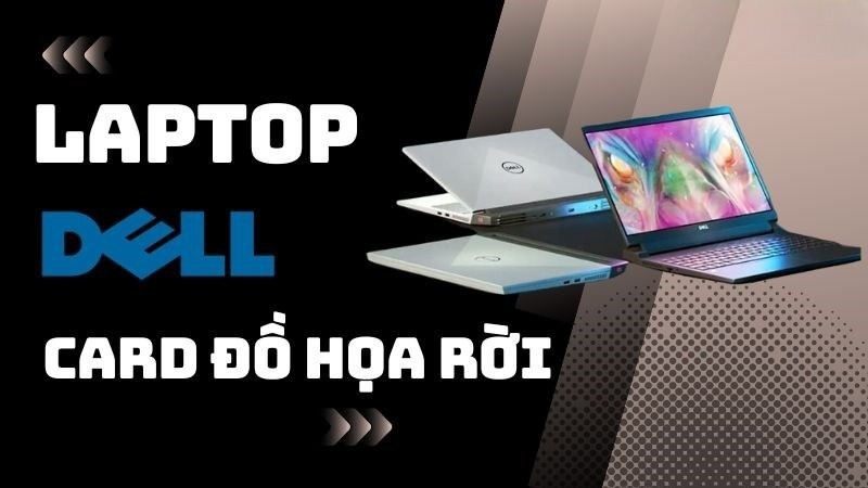 Laptop Dell đồ họa được cấu hình cao cùng card đồ họa rời