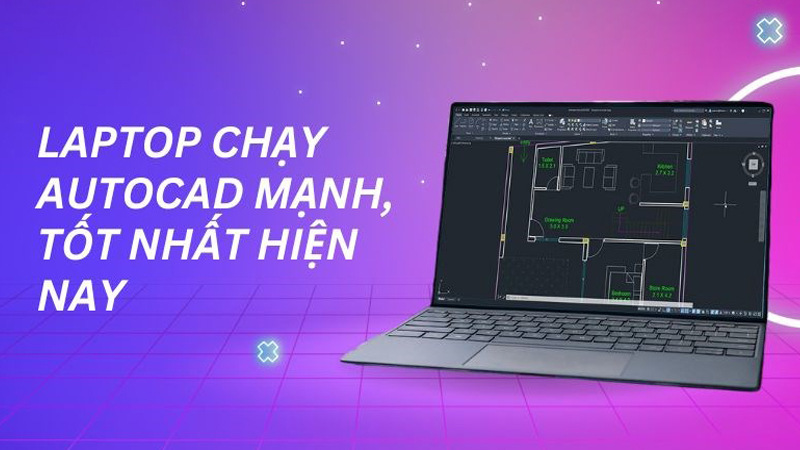 Chọn laptop vẽ Autocad có CPU mạnh