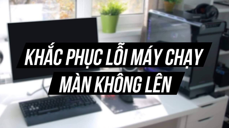 Hướng dẫn cách khắc phục lỗi không khởi động được máy tính