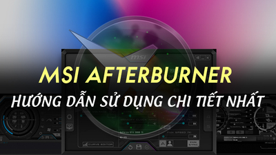 MSI Afterburner là gì - Hướng dẫn cách sử dụng Msi Afterburner