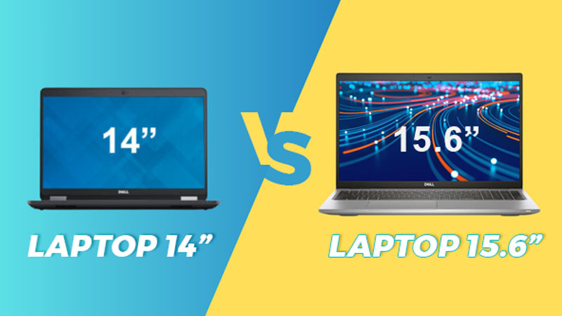 Nên mua laptop 14 inch hay 15.6 inch tùy mục đích sử dụng