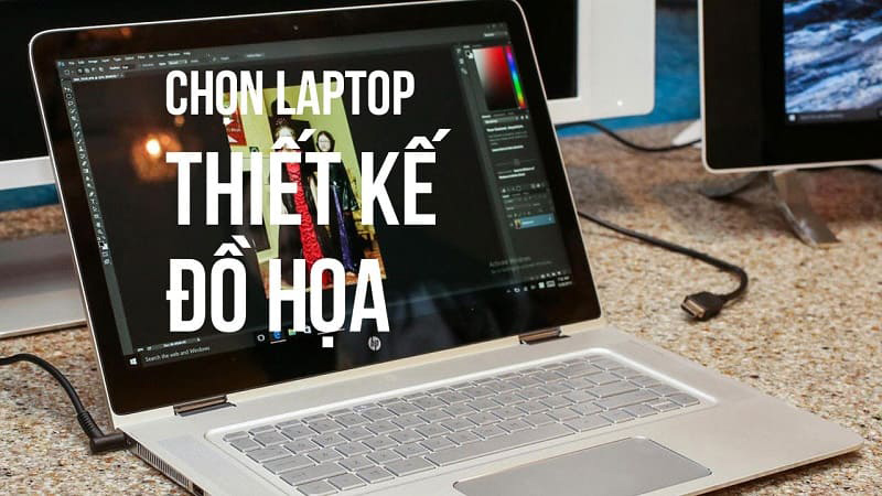 Những điều cần lưu ý khi chọn laptop cho thiết kế đồ họa