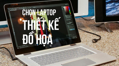 Hướng dẫn cách chọn laptop thiết kế đồ họa theo từng nhu cầu