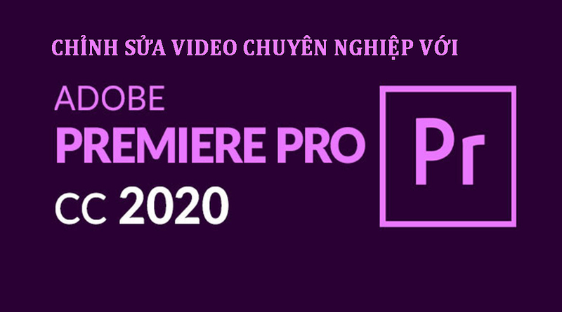 Phần mềm chỉnh sửa video chuyên nghiệp Adobe Premiere Pro CC 2020