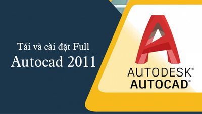 Cách tải Autocad 2011 và cài đặt nhanh chóng và an toàn