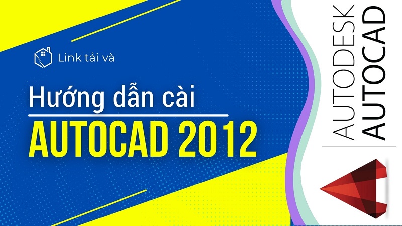 Hướng dẫn cách tải Autocad 2012 an toàn và nhanh chóng