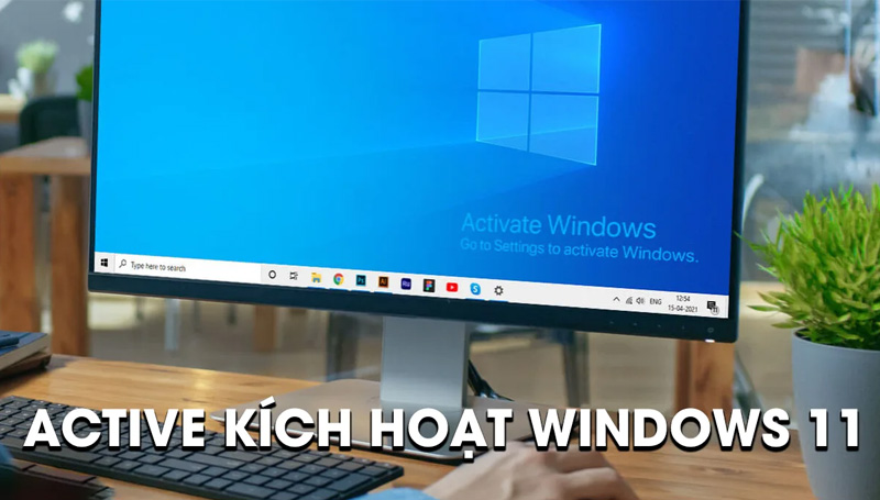 Tại sao nên Active Windows 11