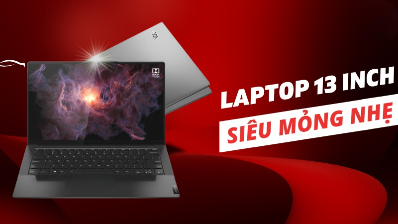 10+ Laptop 13 inch mỏng nhẹ được yêu thích nhất thị trường