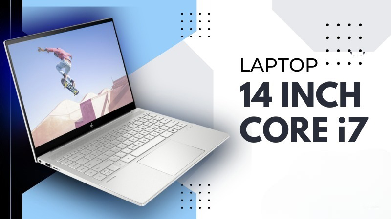 11+ Laptop 14 inch tốt mỏng nhẹ, giá ưu đãi lên đến 40%