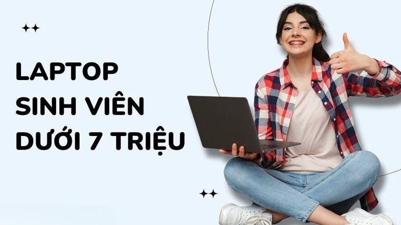9+ Laptop 7 triệu đáng mua nhất năm 2025