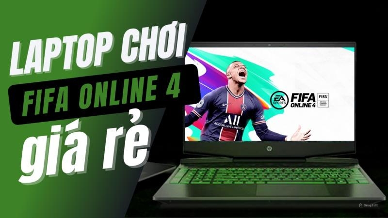 5+ Laptop chơi Fifa Online 4 mượt giá rẻ đáng mua nhất hiện nay