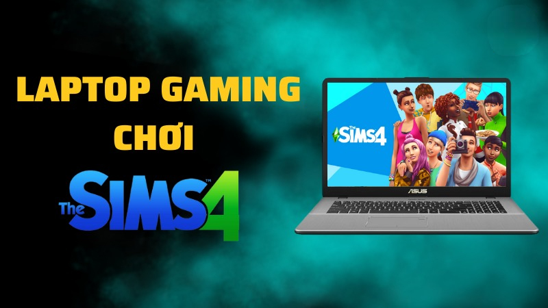 Tư vấn chọn cấu hình laptop để chơi game The Sim 4 tốt nhất